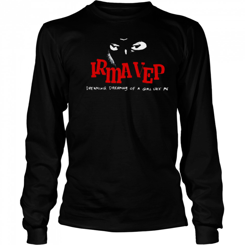 Irma Vep Dreaming Dreaming Of A Girl Like Me T shirts Long Sleeved
