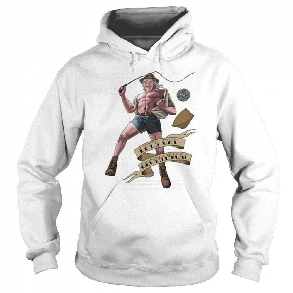 Jim’ll Paint It Let’s Get Geophysical Phil Shirt Hoodie