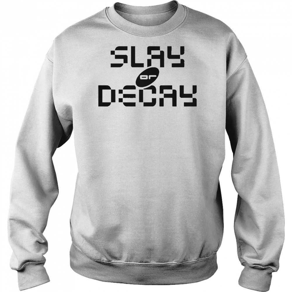 Katy Perry Slay Or Decay T-Shirt Sweatshirt