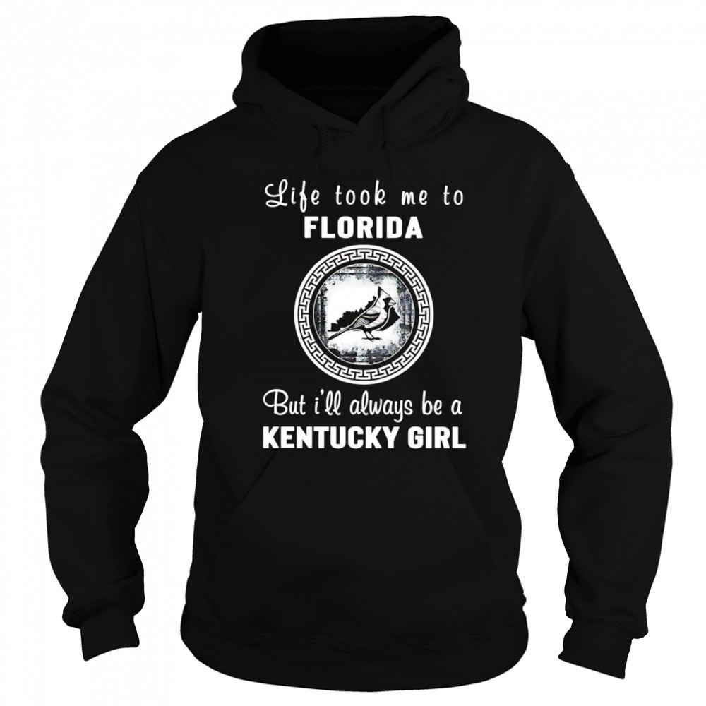 Life took me to Florida but I’ll always be a Kentucky girl shirt Hoodie
