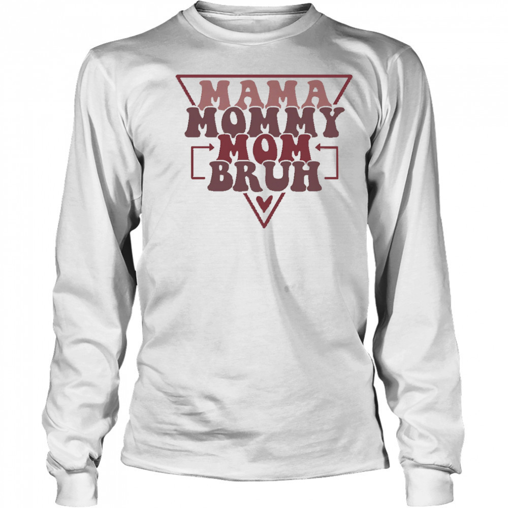 Mama Mommy Mom Bruh shirt Long Sleeved