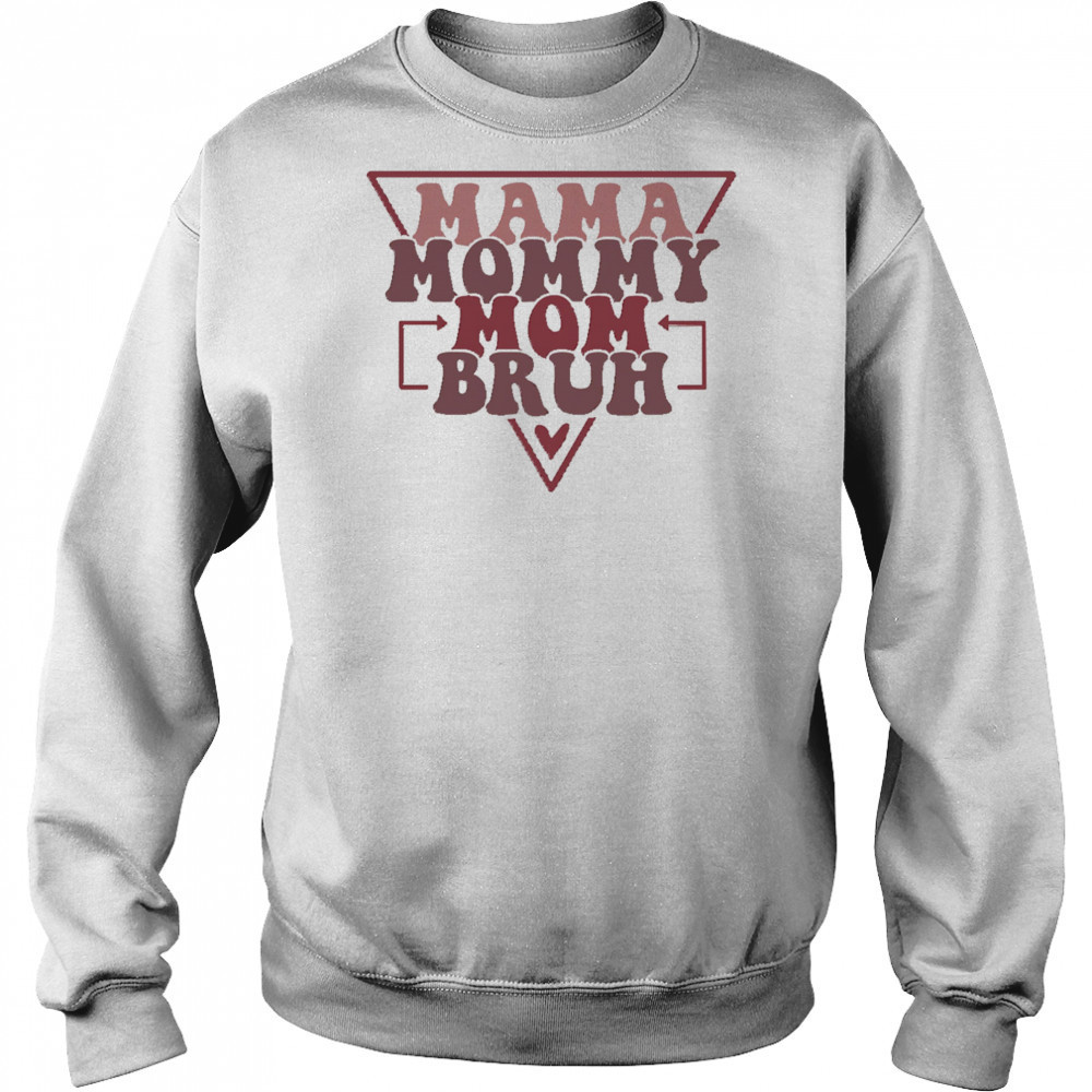 Mama Mommy Mom Bruh shirt Sweatshirt