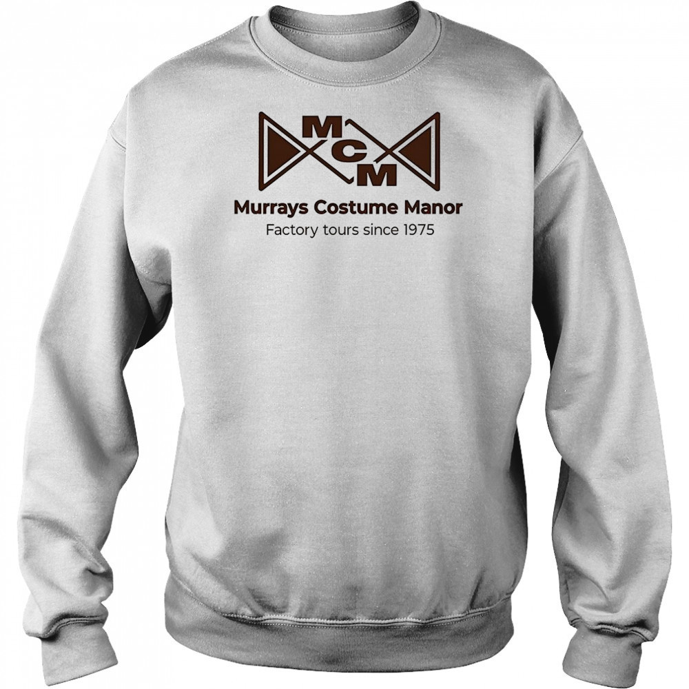 Murrays costume manor factory tours since 1975 shirt Sweatshirt