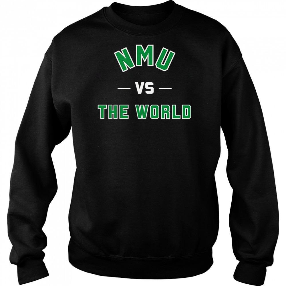 NMU vs the world shirt Sweatshirt