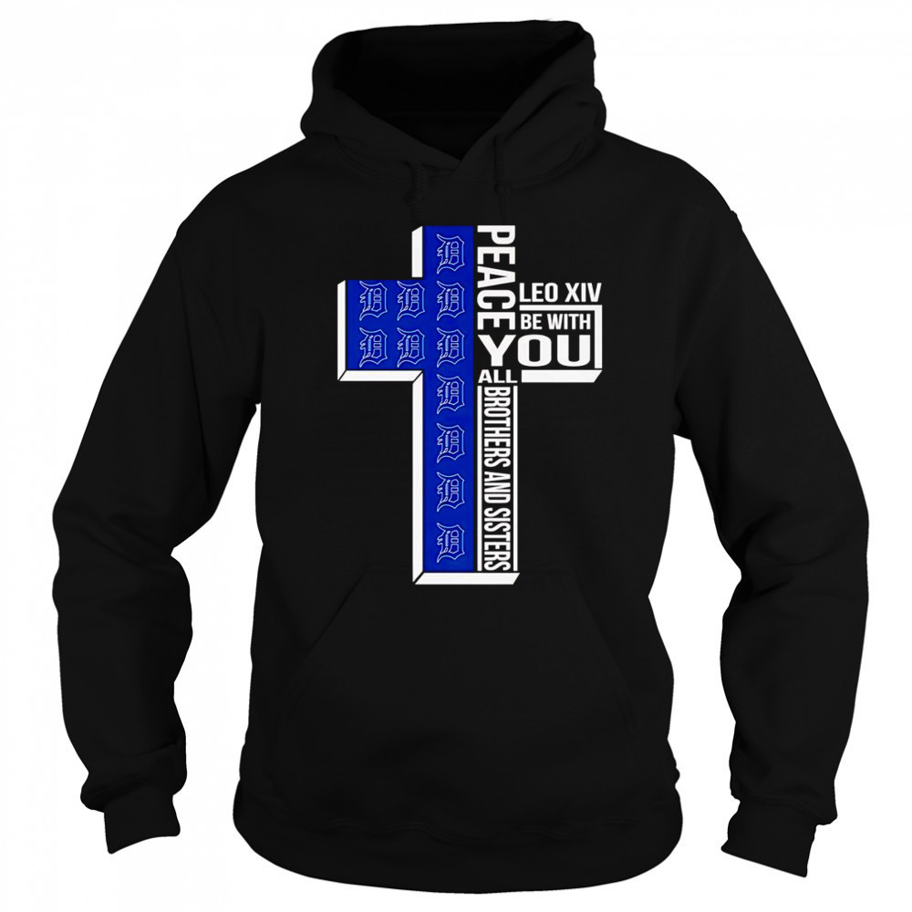 Peace Leo XIV be with you all brothers and sisters Detroit Tigers shirt Hoodie