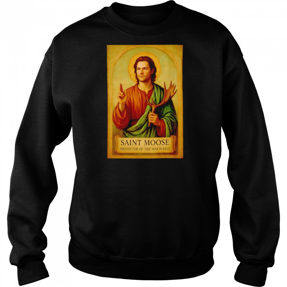 Saint Moose protector of the Wayward shirt Sweatshirt