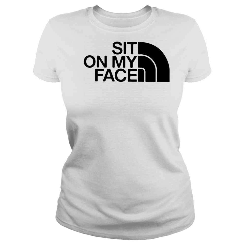 Sit on my face The North Face logo shirt Women's T-shirt
