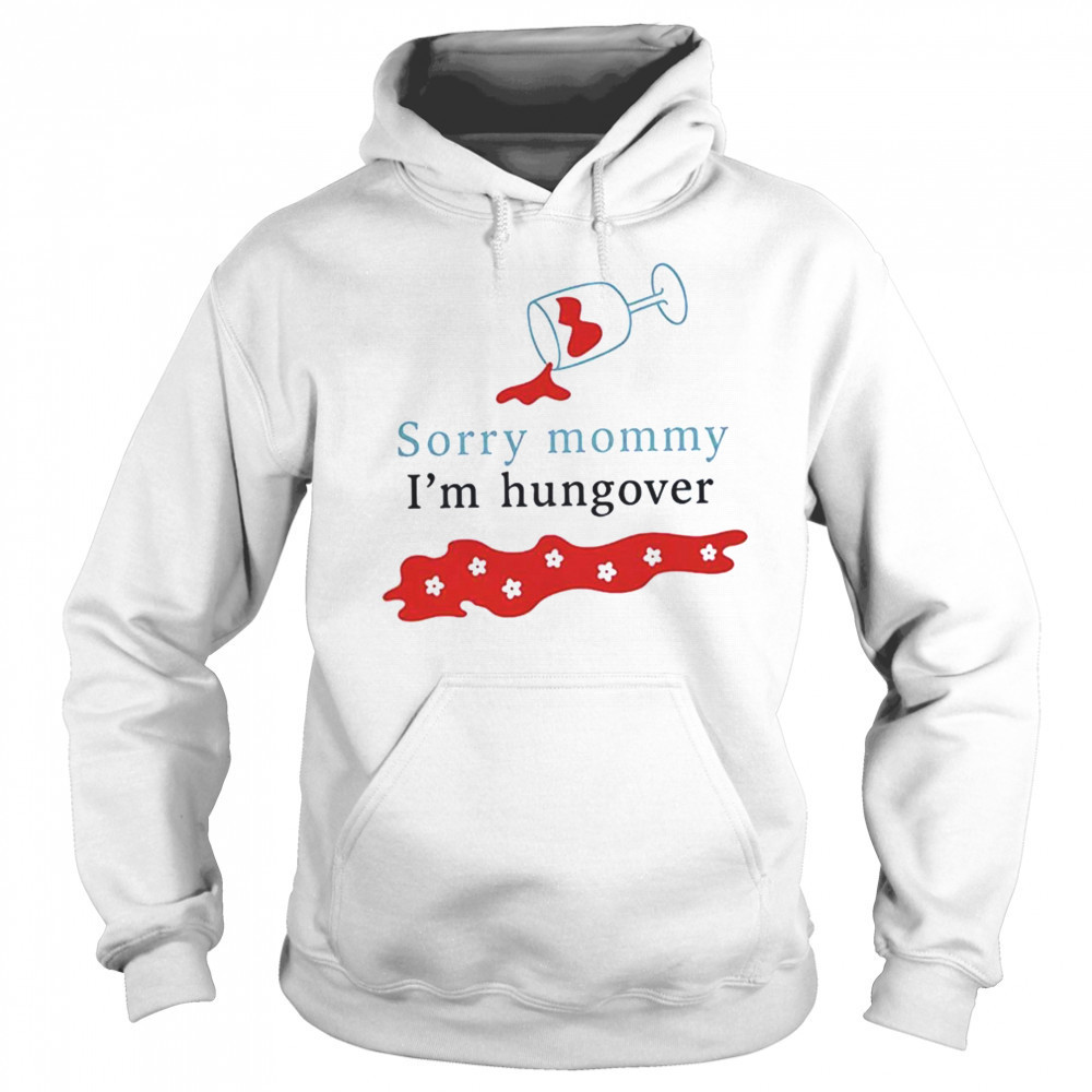 Sorry mommy I’m hungover shirt Hoodie