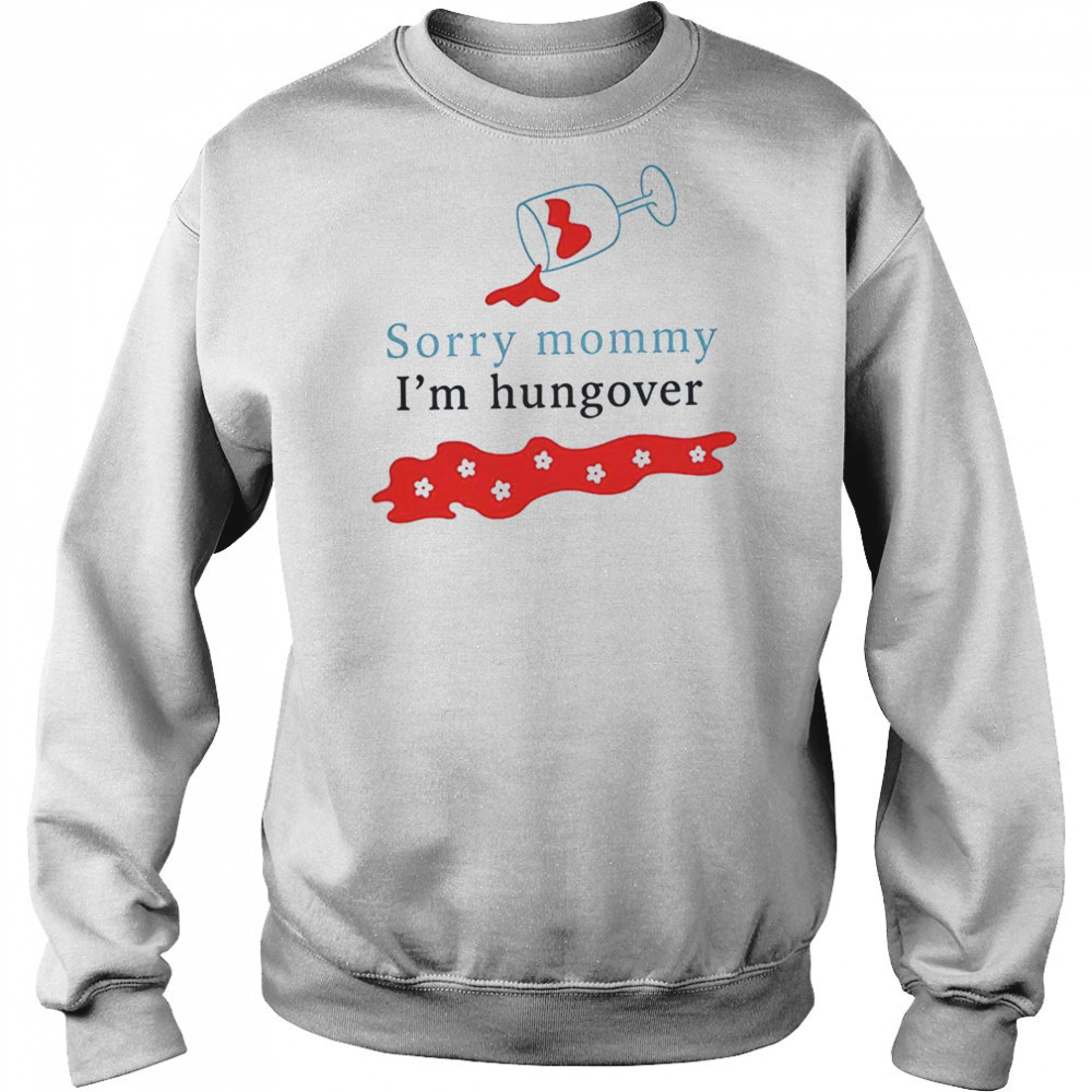 Sorry mommy I’m hungover shirt Sweatshirt
