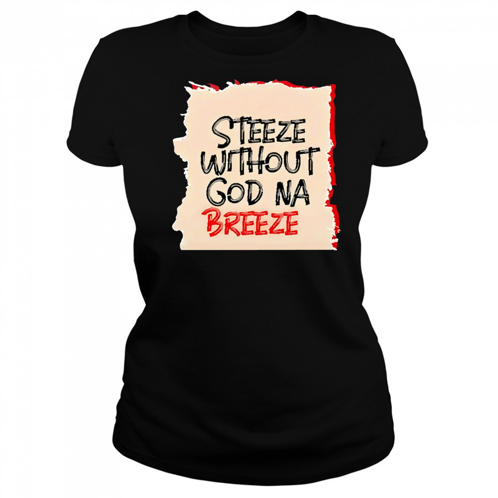 Steeze Without God Na Breeze shirt Women's T-shirt