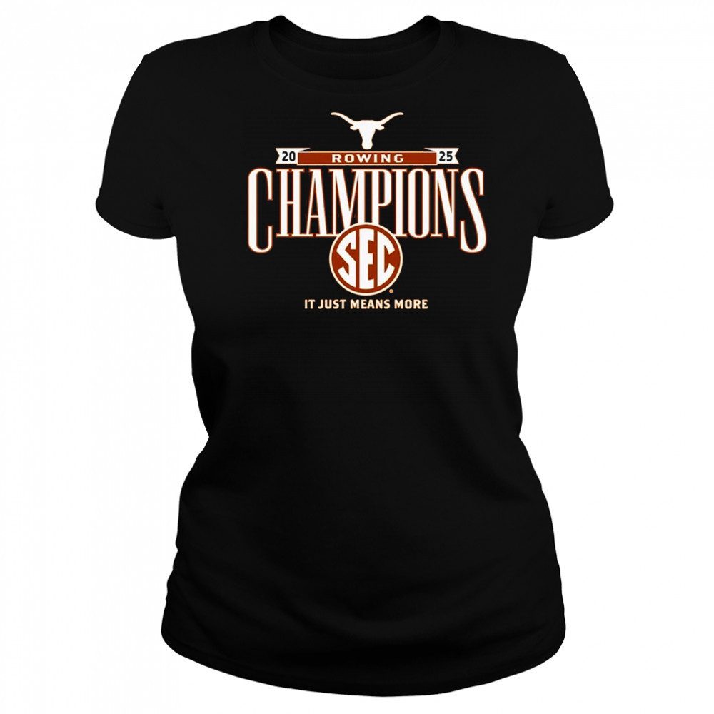 Texas Longhorns SEC Rowing Champions It Just Means More 2025 t-shirt Women's T-shirt