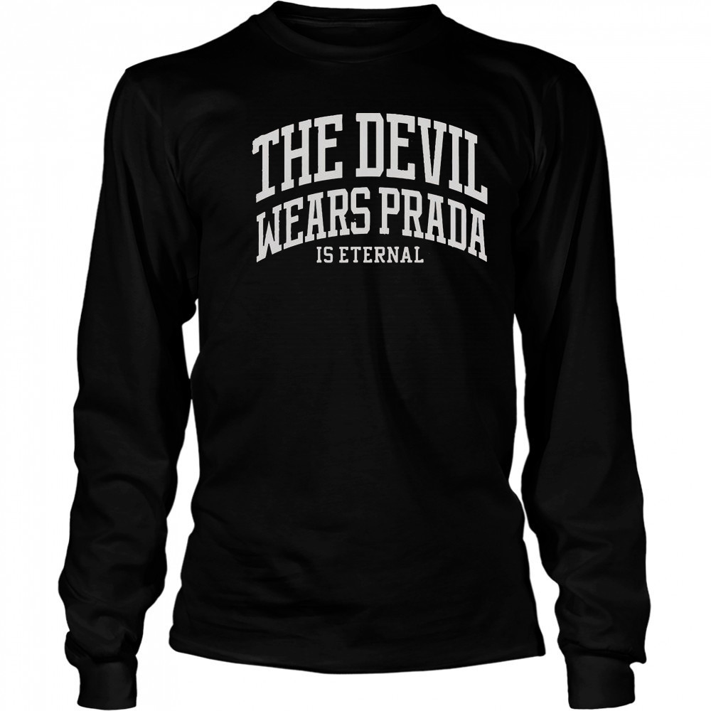 The Devil Wears Prada Is Eternal T-Shirt Long Sleeved