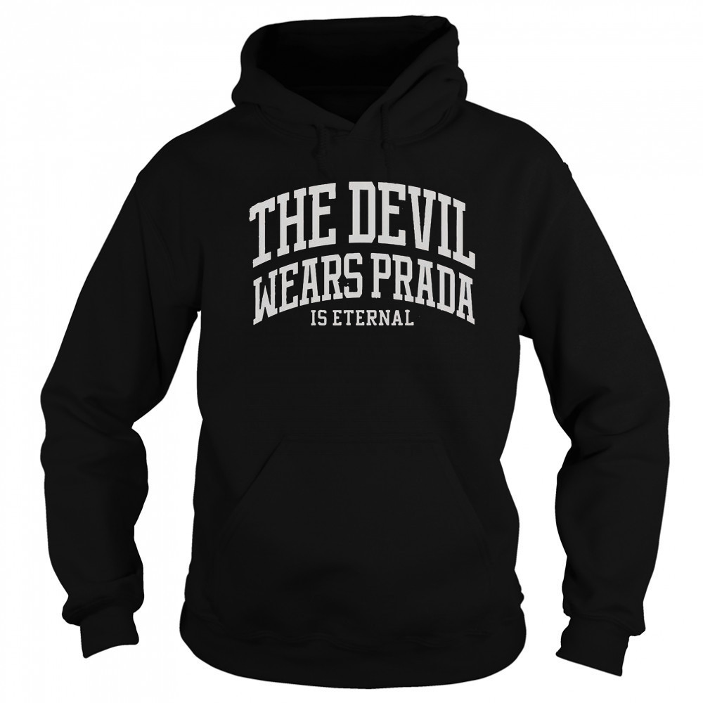 The Devil Wears Prada Is Eternal T-Shirt Hoodie