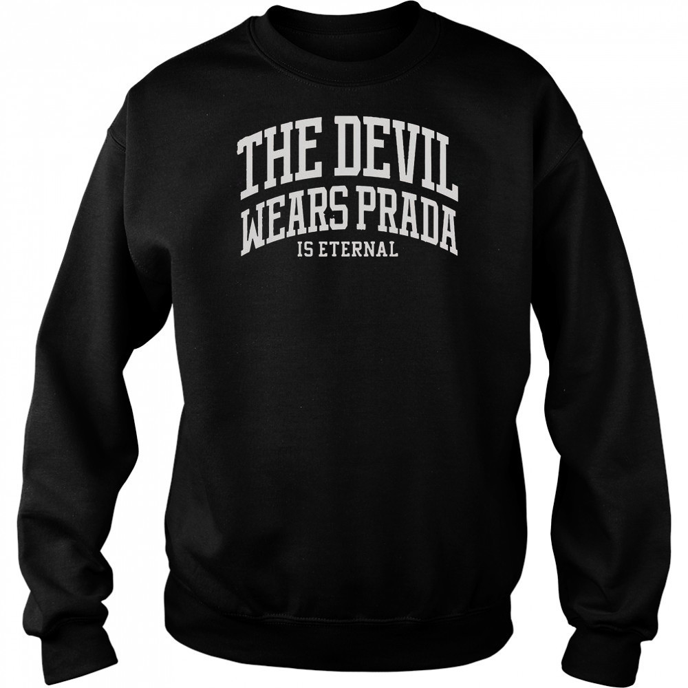 The Devil Wears Prada Is Eternal T-Shirt Sweatshirt