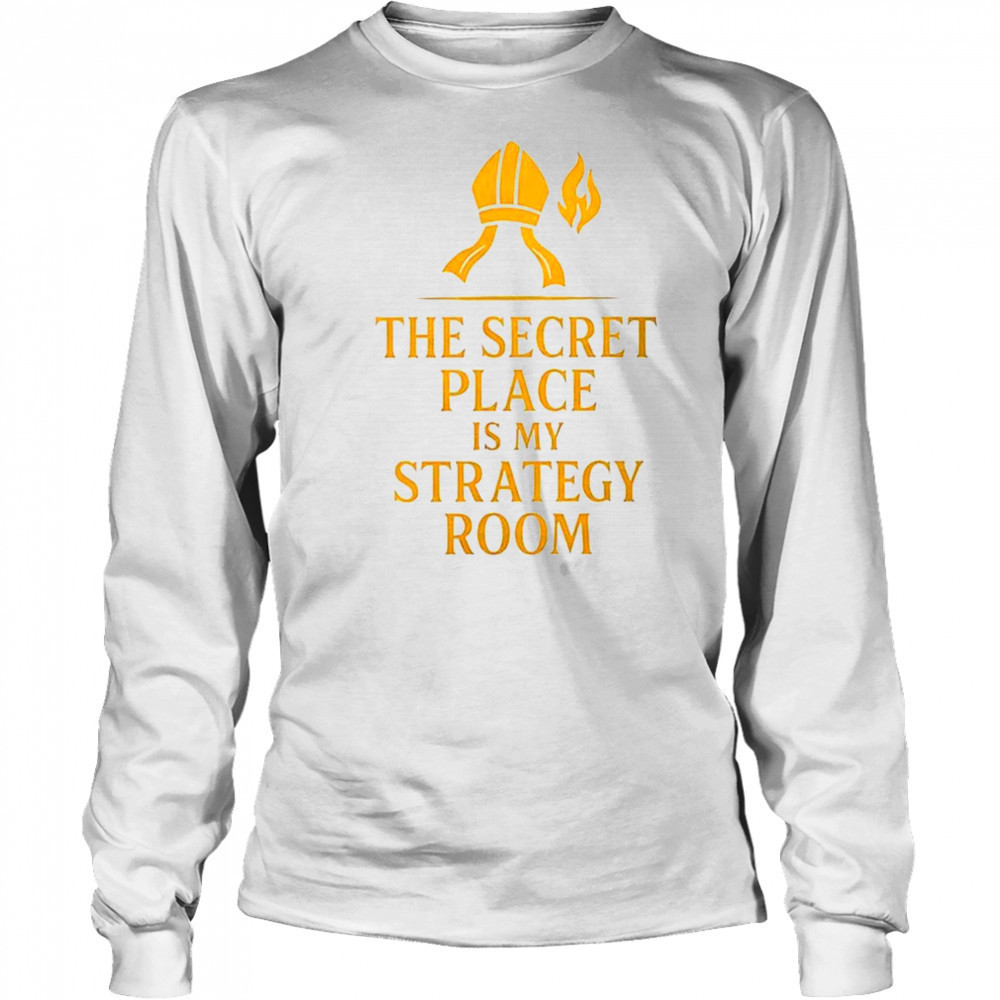 The secret place is my strategy room shirt Long Sleeved