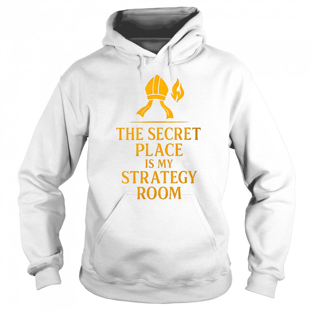 The secret place is my strategy room shirt Hoodie