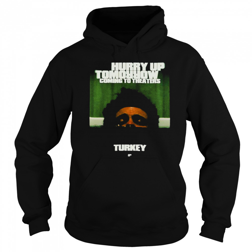 The Weeknd Hurry Up Tomorrow Coming To Theaters In Turkey T shirts Hoodie