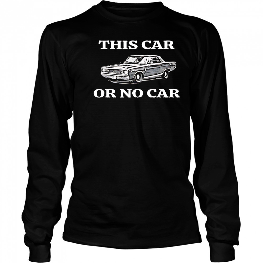 This car or no car shirt Long Sleeved