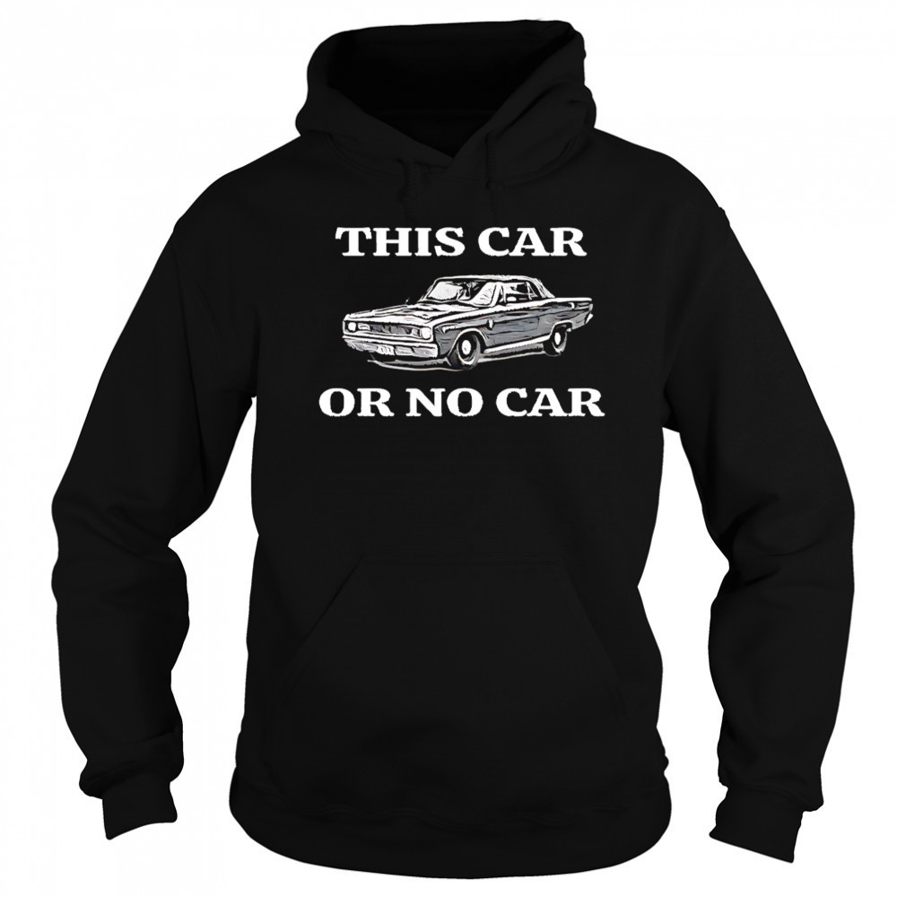 This car or no car shirt Hoodie