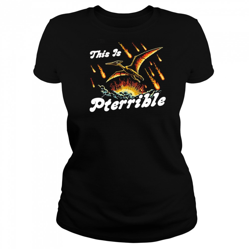This is Pterrible shirt Women's T-shirt