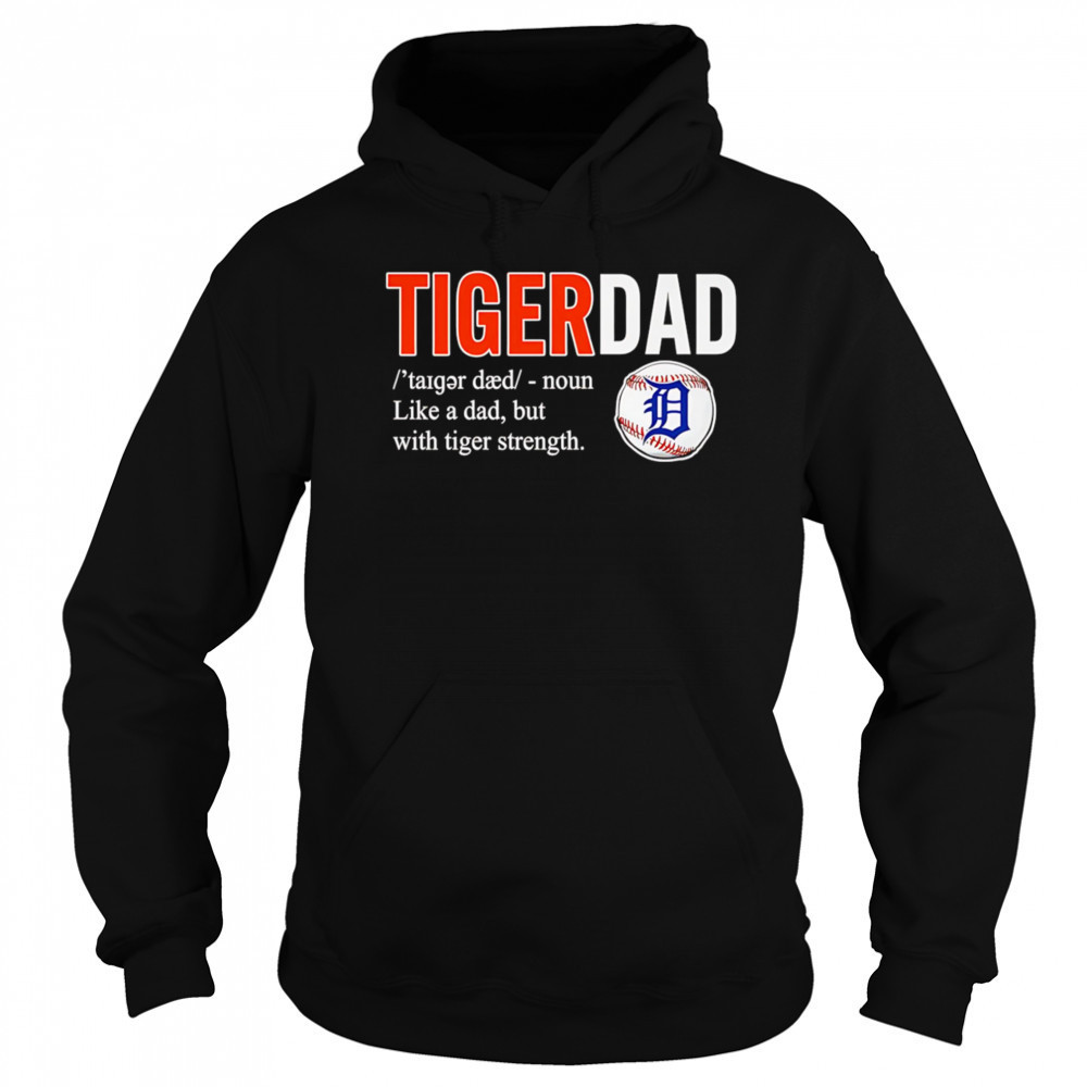 Tiger dad like a dad but with tiger strength shirt Hoodie
