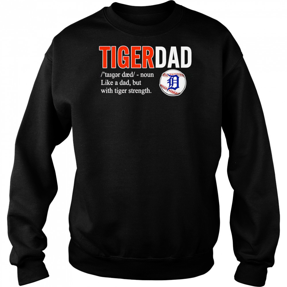 Tiger dad like a dad but with tiger strength shirt Sweatshirt