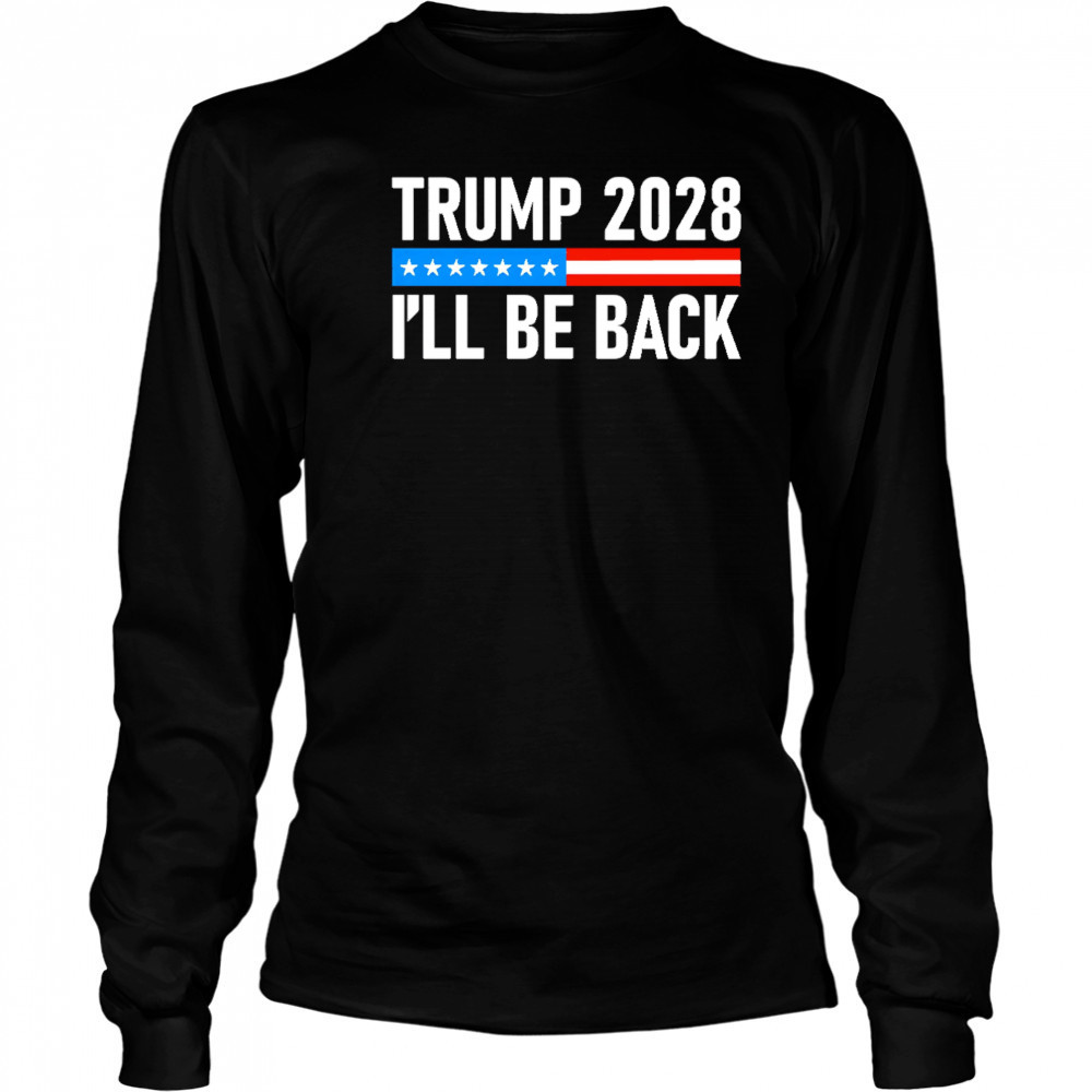 Trump 2028 I’ll be back shirt Long Sleeved