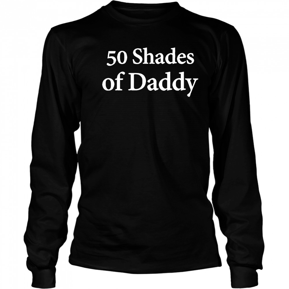 Uncle Mike 50 Shades Of Daddy shirt Long Sleeved
