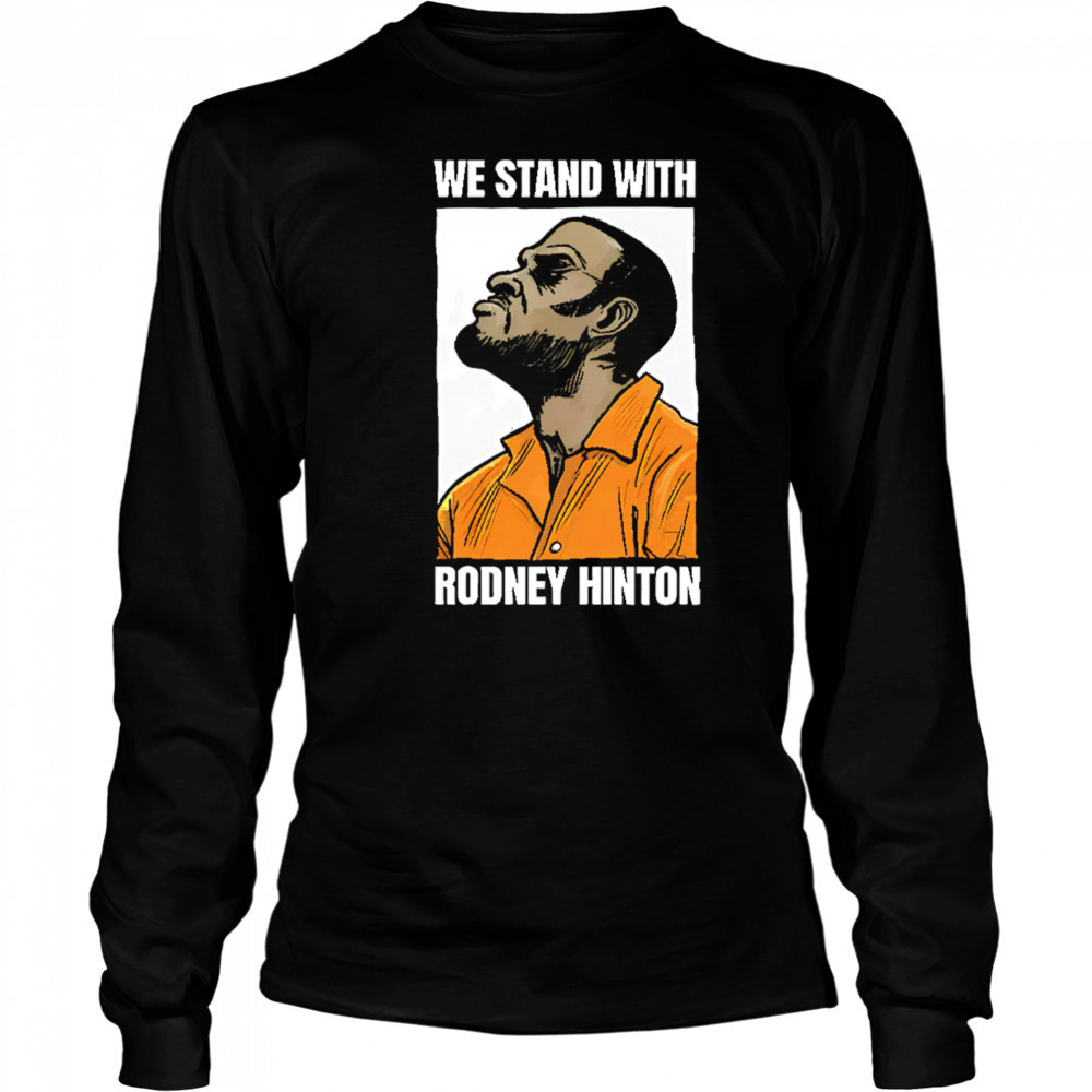 We stand with rodney hinton shirt Long Sleeved