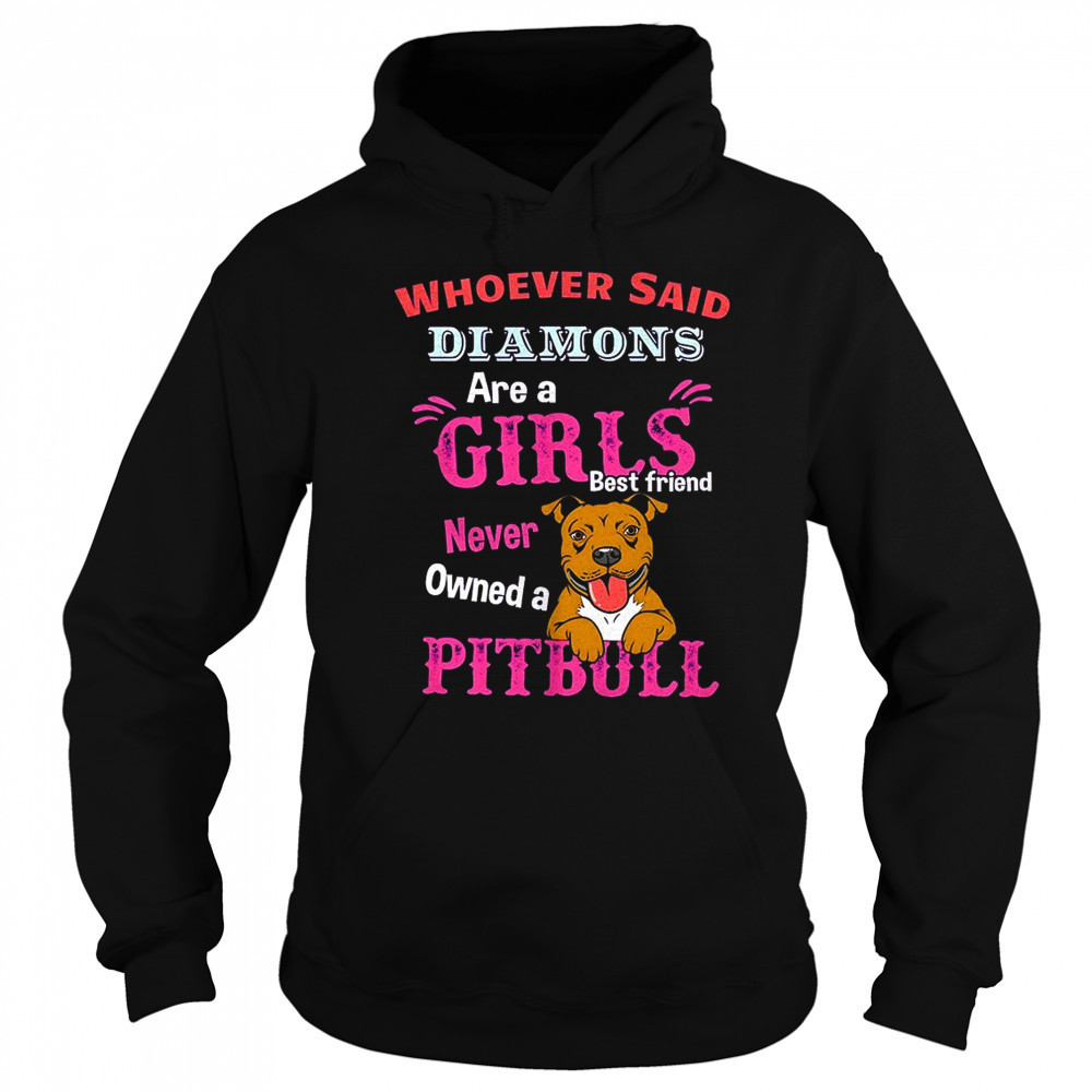 Whoever said diamons are a girls best friend never owned a pitbull shirt Hoodie