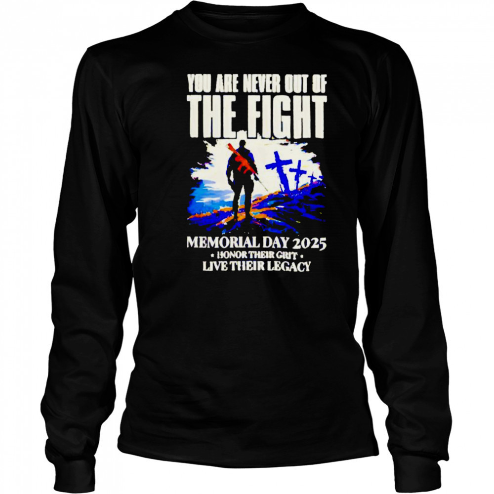 You Are Never Out Of The Fight Memorial Day 2025 shirt Long Sleeved