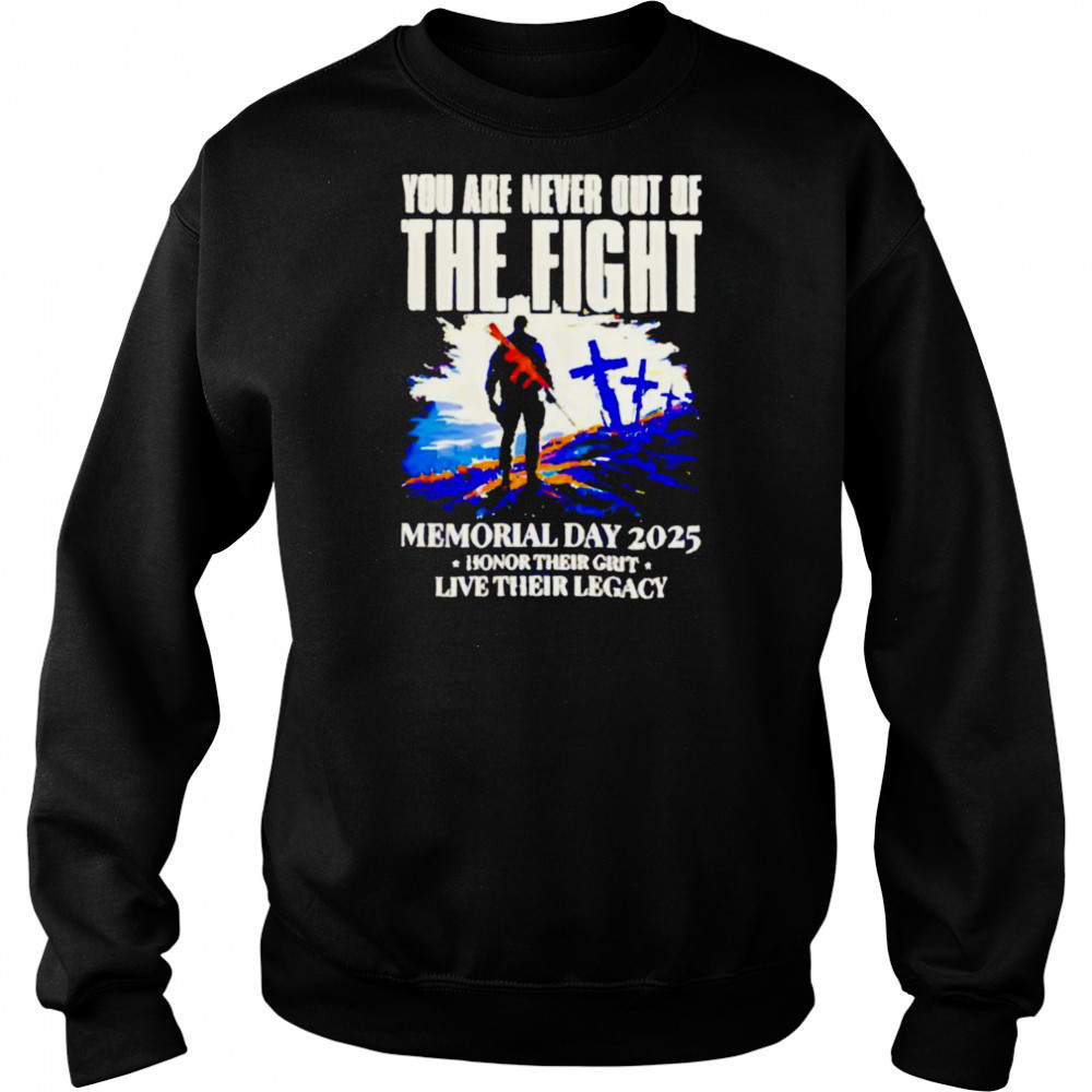 You Are Never Out Of The Fight Memorial Day 2025 shirt Sweatshirt