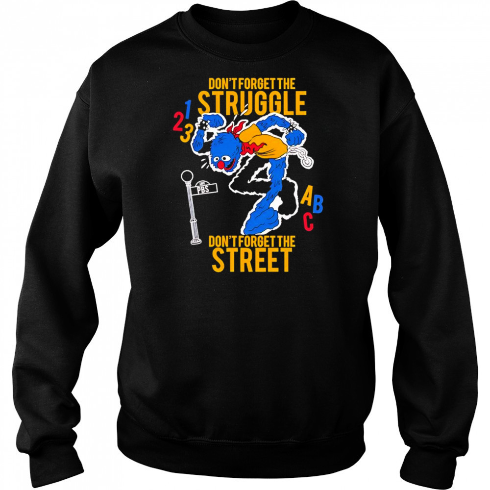 Don’t Forget The Struggle Don’t Forget The Street shirt Sweatshirt