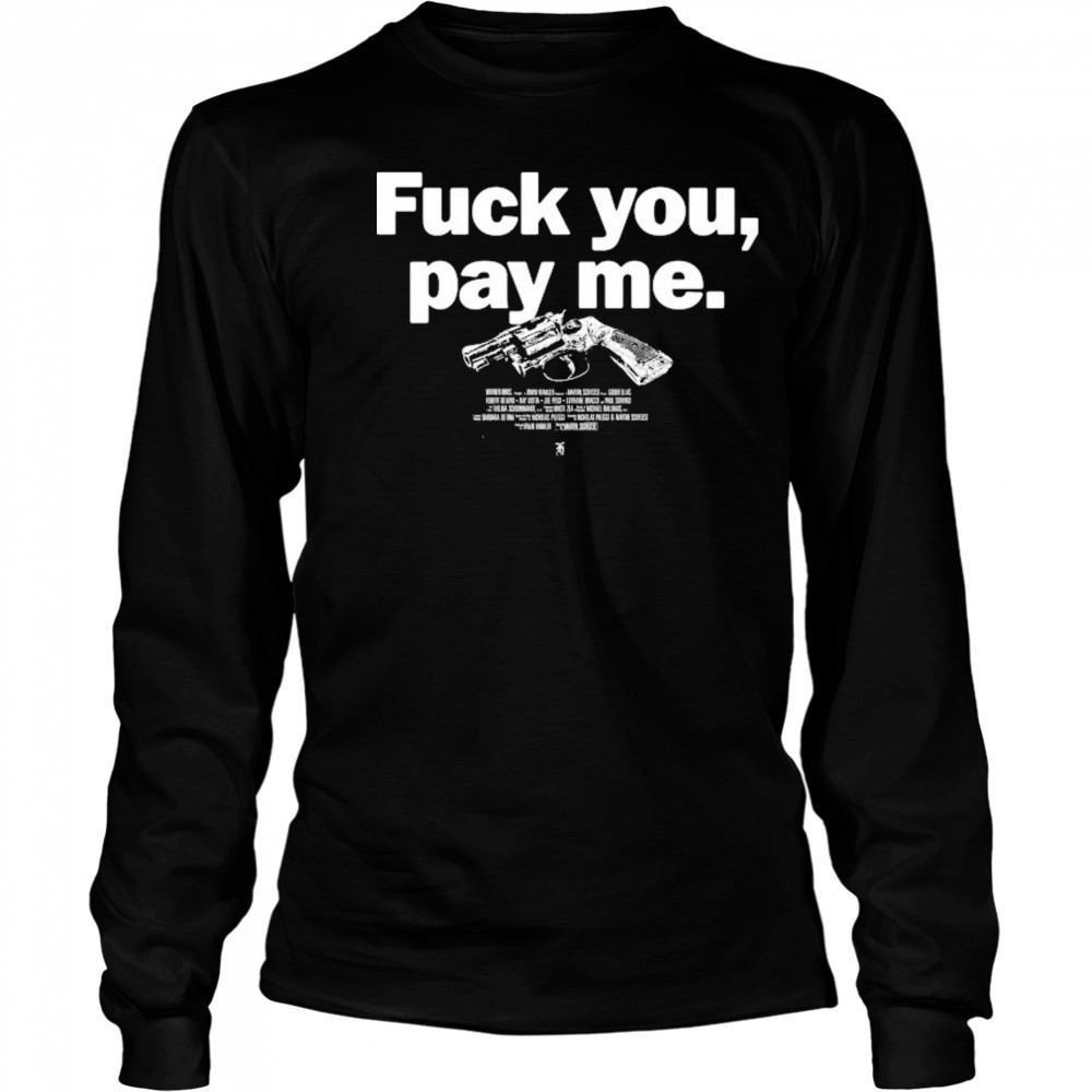 Goodfellas Fuck You Pay Me T-shirt Long Sleeved