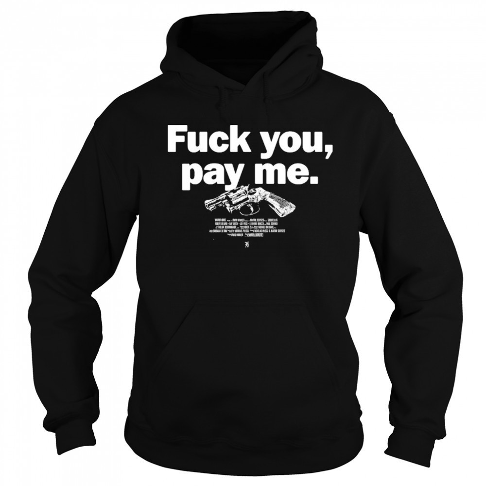 Goodfellas Fuck You Pay Me T-shirt Hoodie