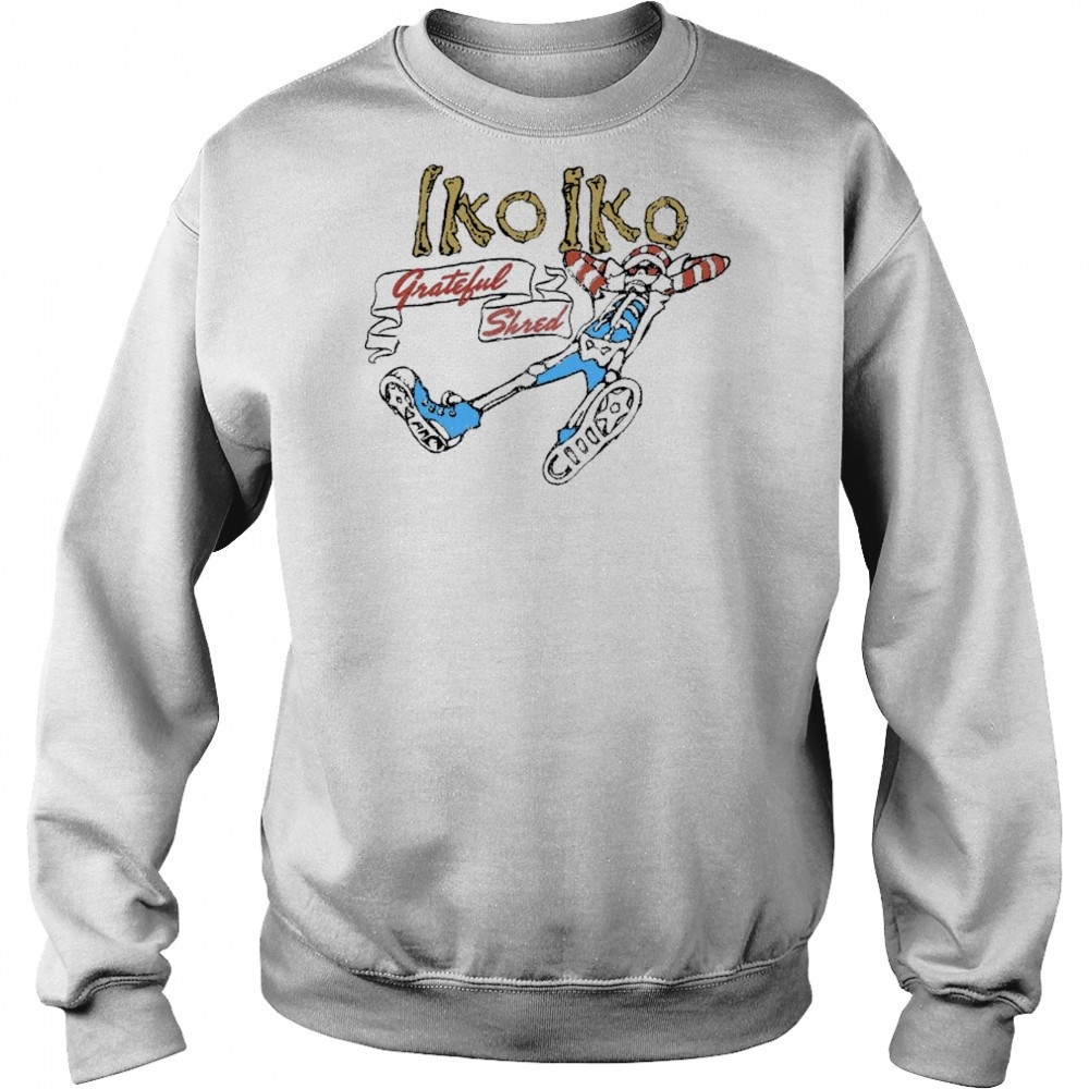 Grateful Shred Iko Iko T-shirt Sweatshirt