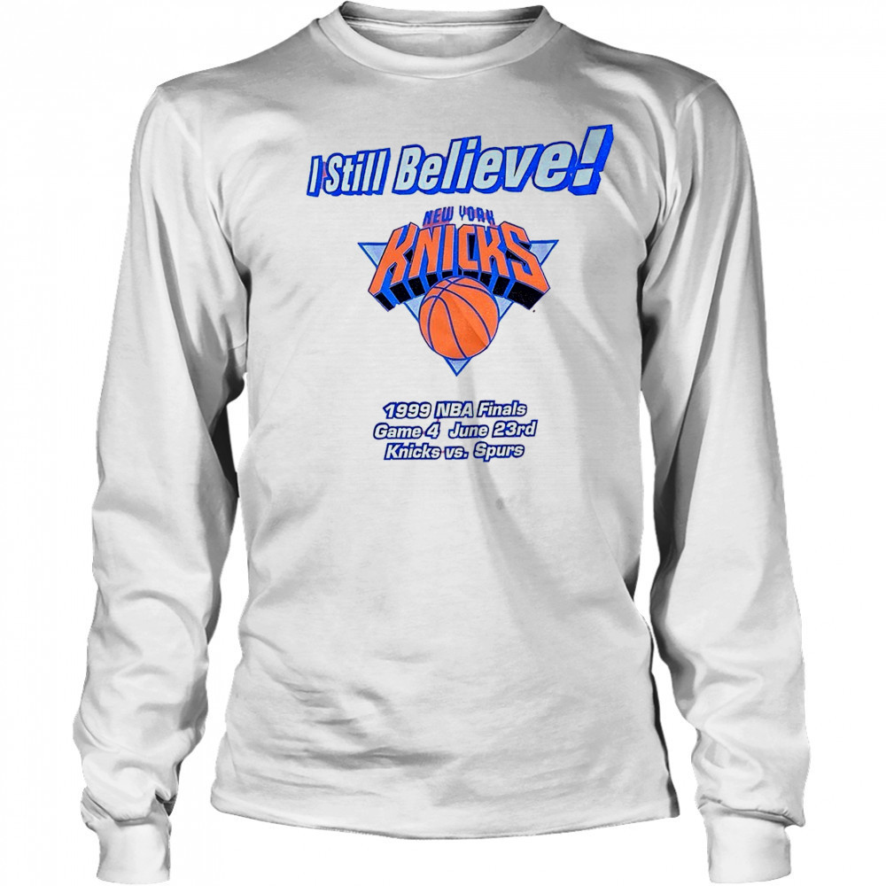 I still believe New York Knicks 1999 NBA Finals game 4 Knicks vs Spurs shirt Long Sleeved