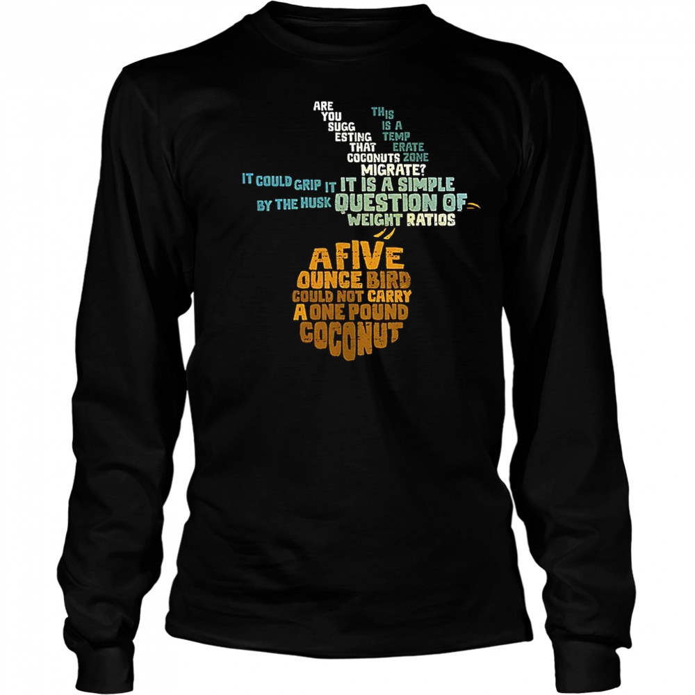 Monty Python and the Holy Grail and the question of whether a swallow can carry a coconut shirt Long Sleeved