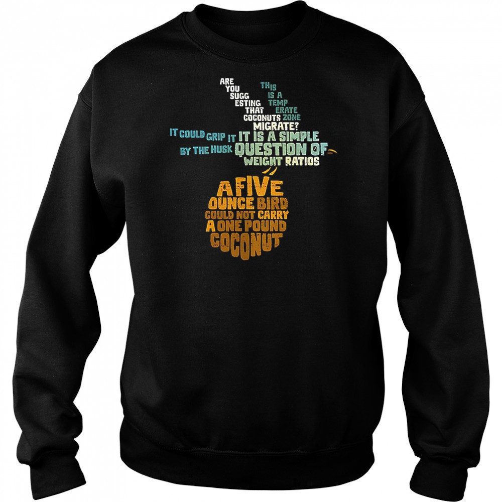 Monty Python and the Holy Grail and the question of whether a swallow can carry a coconut shirt Sweatshirt