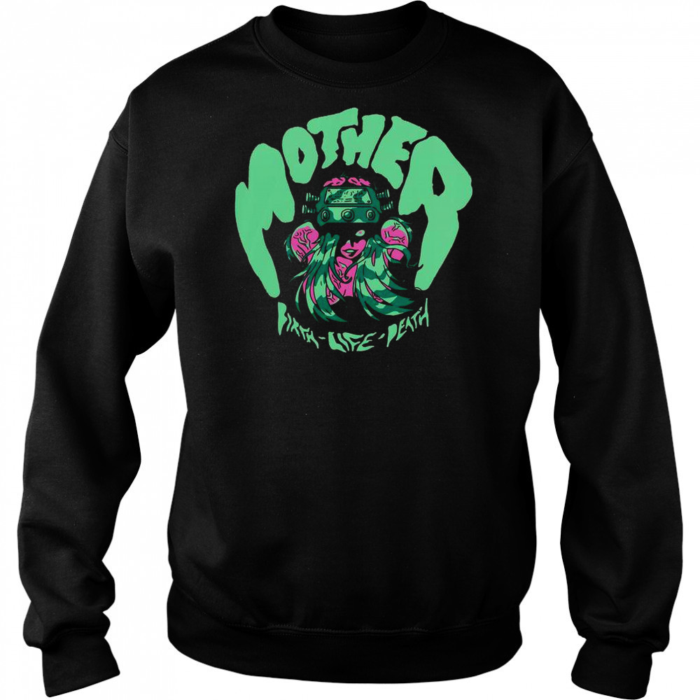 Mother Birth-Life-Death Shredfest T-Shirt Sweatshirt