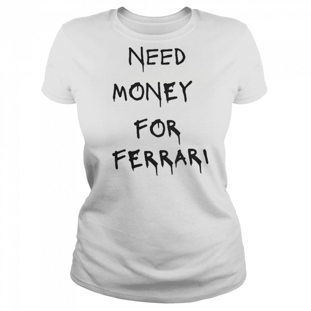 Need Money For Ferrari T-Shirt Women's T-shirt