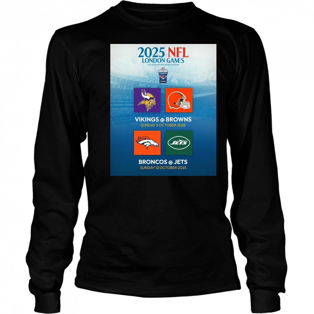 2025 NFL London Games Tottenham Hotspur Stadium Vikings Vs Brown 5 Oct Broncos Vs Jets 12 Oct Poster t-shirt Long Sleeved