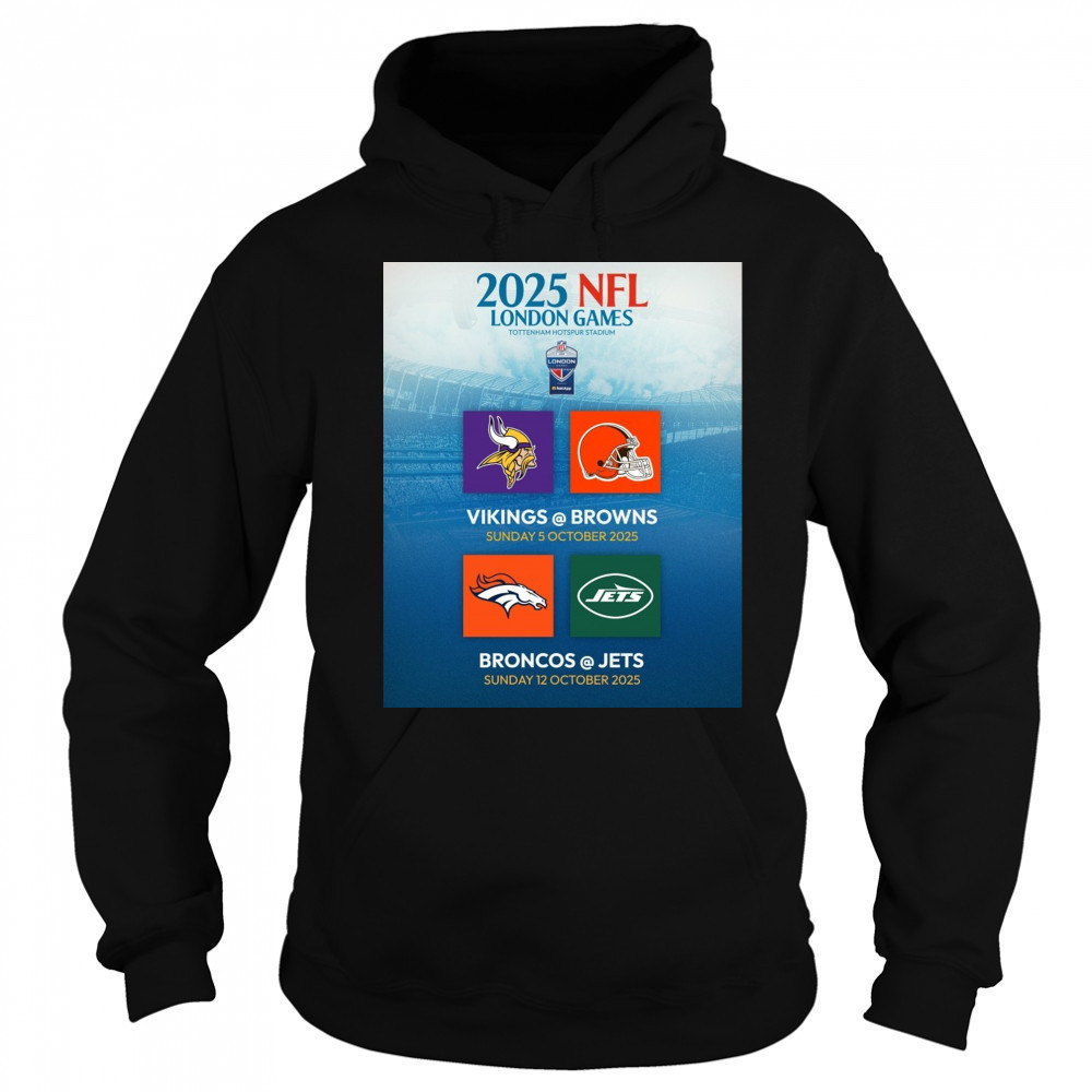 2025 NFL London Games Tottenham Hotspur Stadium Vikings Vs Brown 5 Oct Broncos Vs Jets 12 Oct Poster t-shirt Hoodie