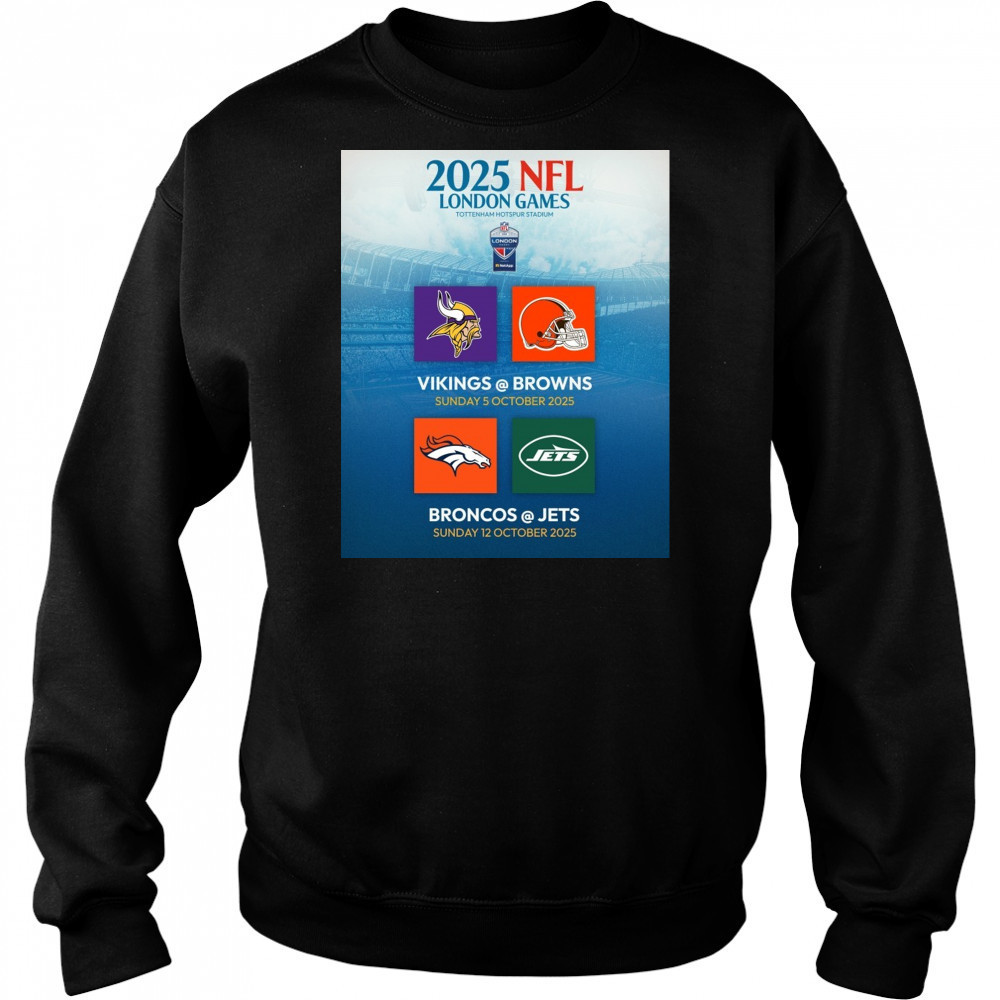 2025 NFL London Games Tottenham Hotspur Stadium Vikings Vs Brown 5 Oct Broncos Vs Jets 12 Oct Poster t-shirt Sweatshirt