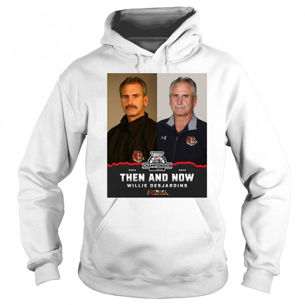 2025 WHL Championship Then And Now Willie Desjardins Medicine Hat Tigers t-shirt Hoodie