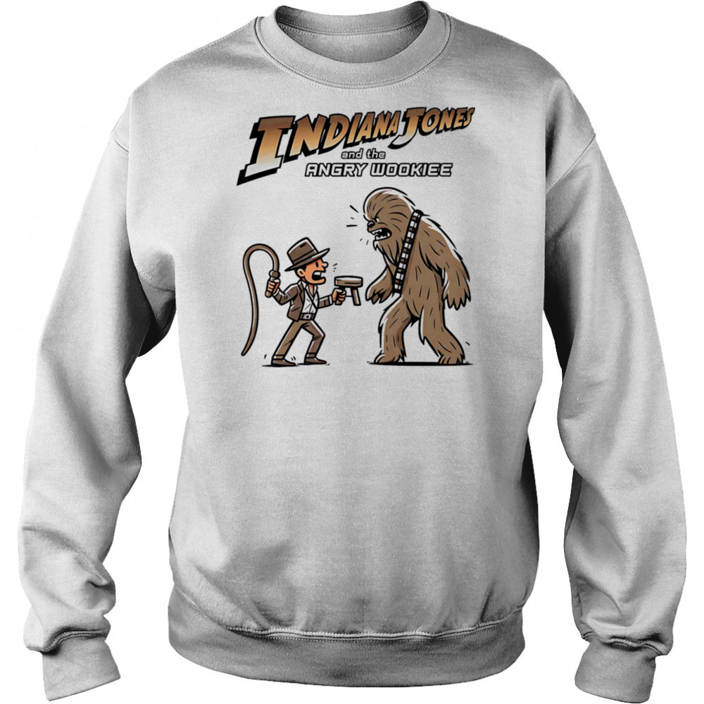 Back it up fuzzball Indiana Jones and the Angry Wookiee shirt Sweatshirt