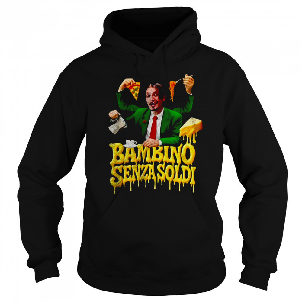 Bbnomoney Bambino Senza Soldi shirt Hoodie