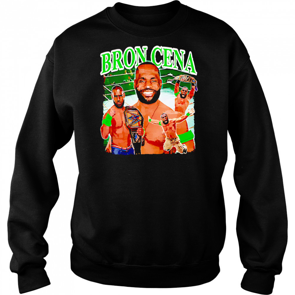 Bron Cena shirt Sweatshirt