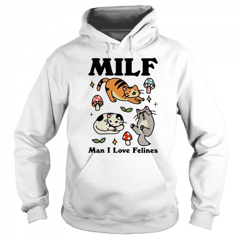 Cats MILF Man I love felines shirt Hoodie