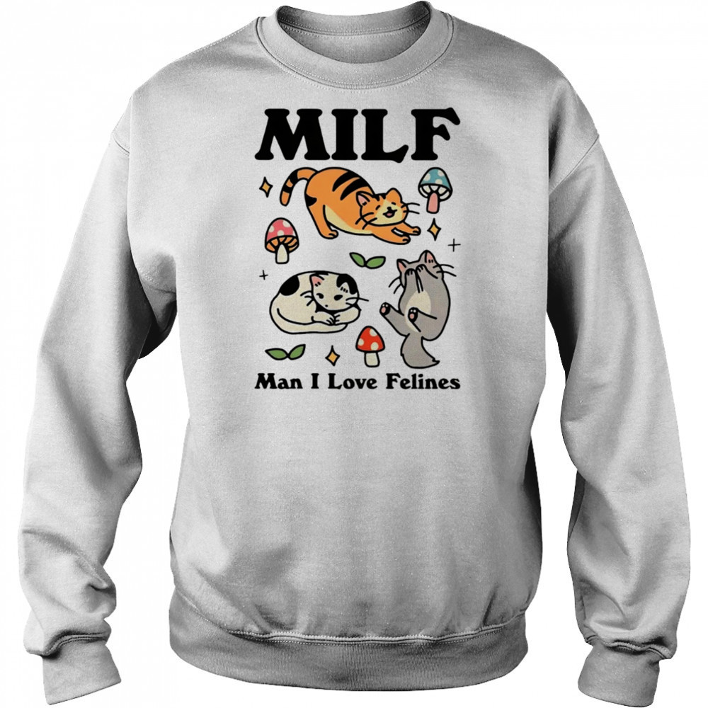 Cats MILF Man I love felines shirt Sweatshirt